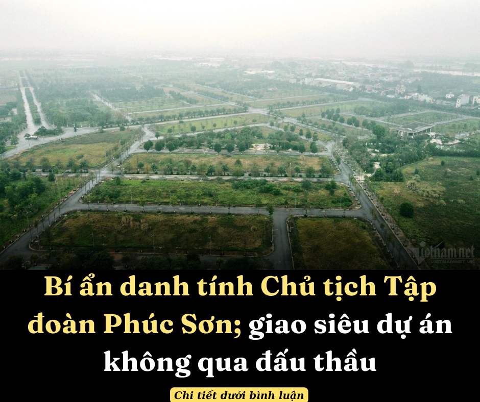 Bí ẩn danh tính Chủ tịch Tập đoàn Phúc Sơn; giao siêu dự án không qua đấu thầu