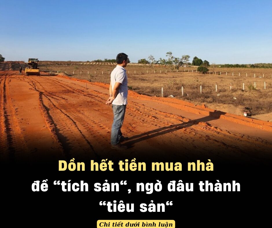 Dồn hết tiền mua nhà để “tích sản”, ngờ đâu thành “tiêu sản”