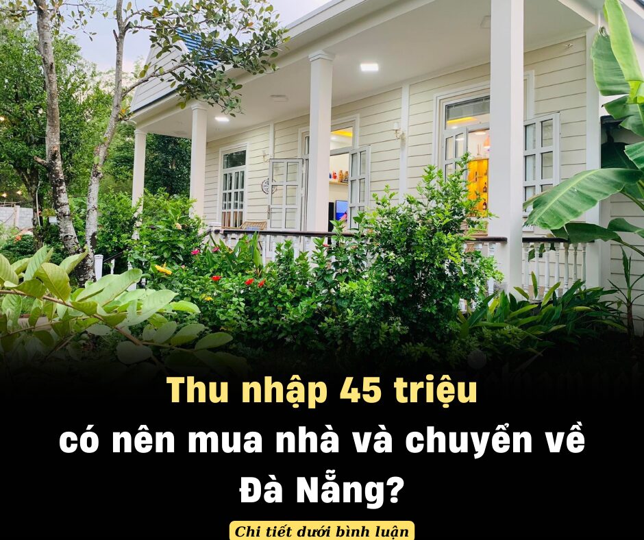 Thu nhập 45 triệu có nên mua nhà và chuyển về Đà Nẵng?