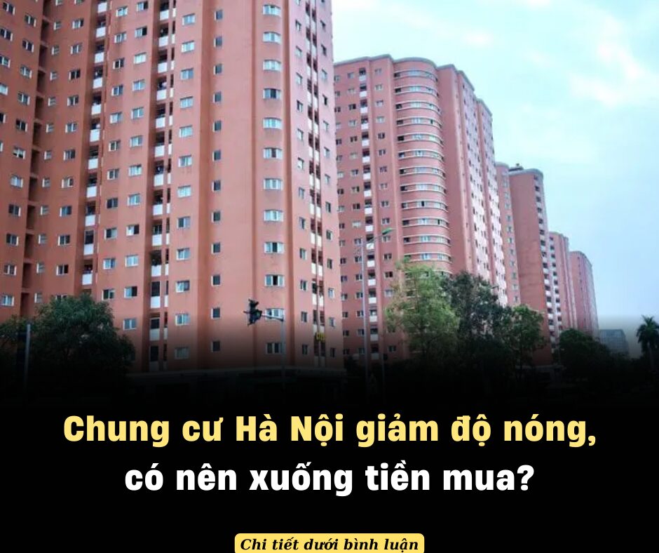 Chung cư Hà Nội giảm độ nóng, có nên xuống tiền mua?