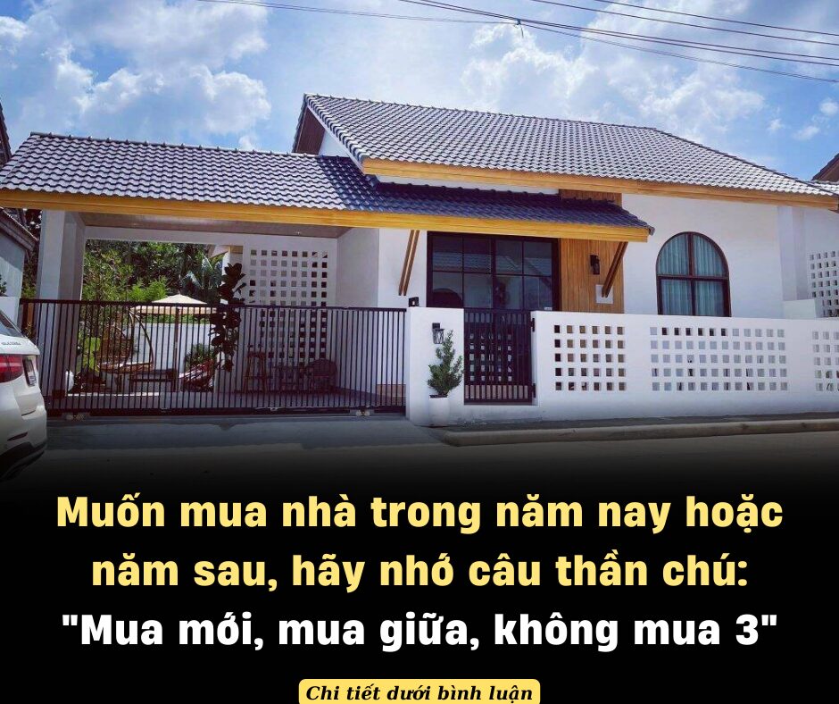 Muốn mua nhà trong năm nay hoặc năm sau, hãy nhớ câu thần chú: “Mua mới, mua giữa, không mua 3”