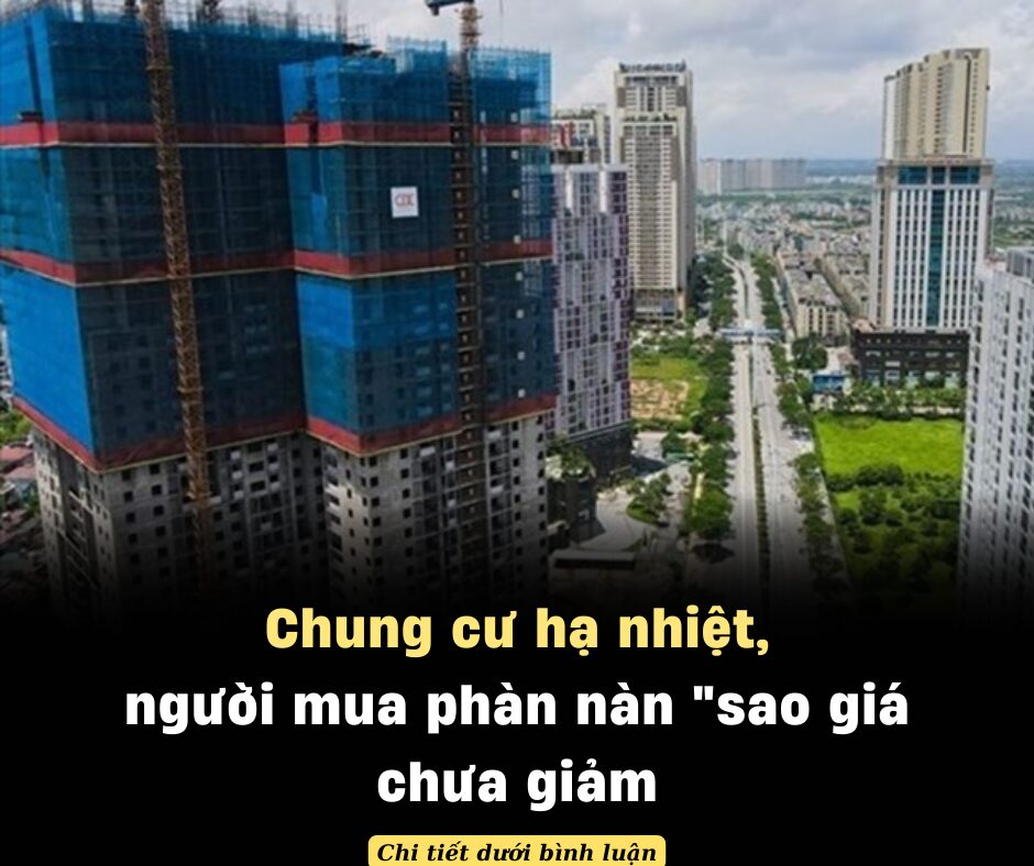 Chung cư hạ nhiệt, người mua phàn nàn “sao giá chưa giảm”