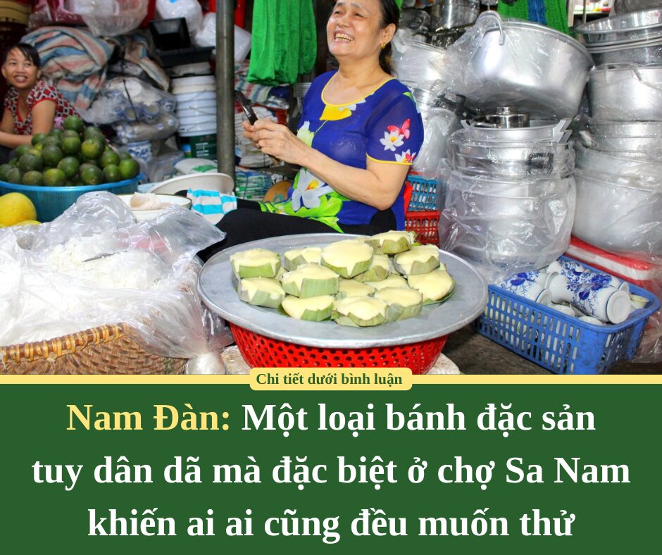 Một loại bánh đặc sản tuy dân dã mà đặc biệt ở chợ Sa Nam khiến ai ai về Nam Đàn cũng đều muốn thử