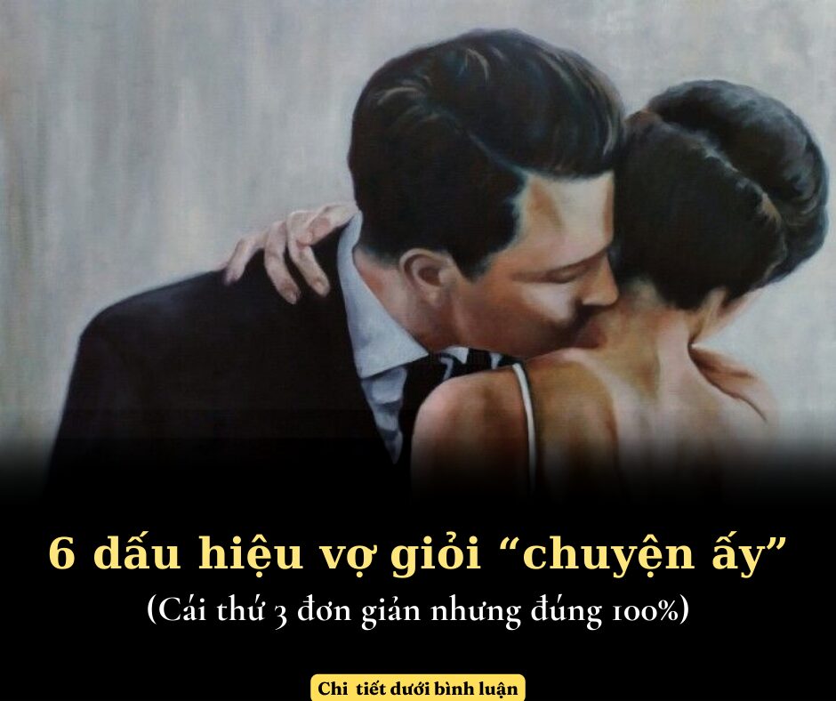 6 dấu hiệu vợ giỏi “chuyện ấy”, cái thứ 3 đơn giản nhưng đúng 100%