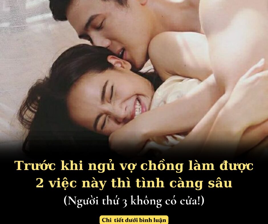 Trước khi ngủ vợ chồng làm được 2 việc này thì tình càng sâu, không bao giờ có chỗ cho kẻ thứ 3