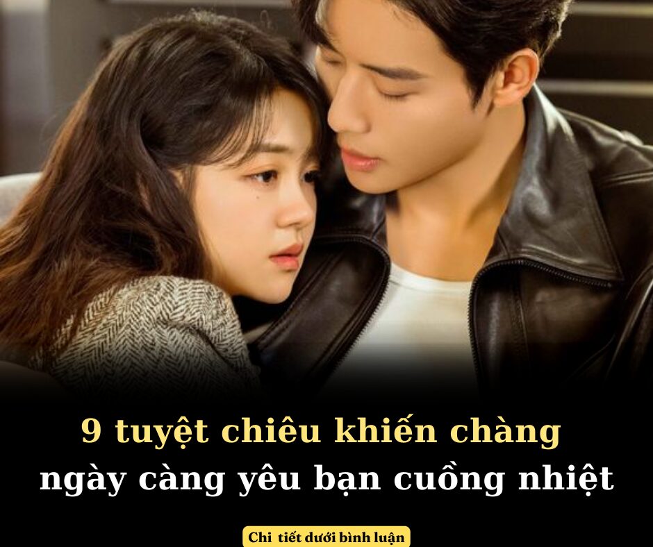 9 tuyệt chiêu khiến chàng ngày càng yêu bạn cuồng nhiệt