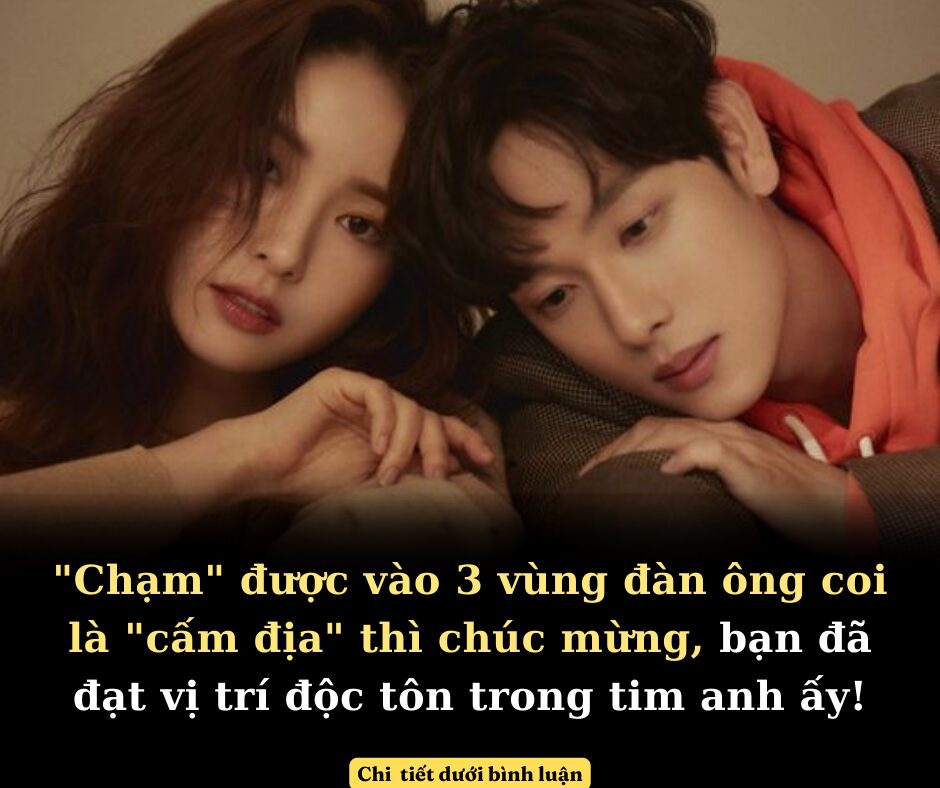 Nếu “chạm” được vào 3 vùng mà đàn ông coi là “cấm địa” thì xin chúc mừng, bạn đã đạt vị trí độc tôn trong tim anh ấy!