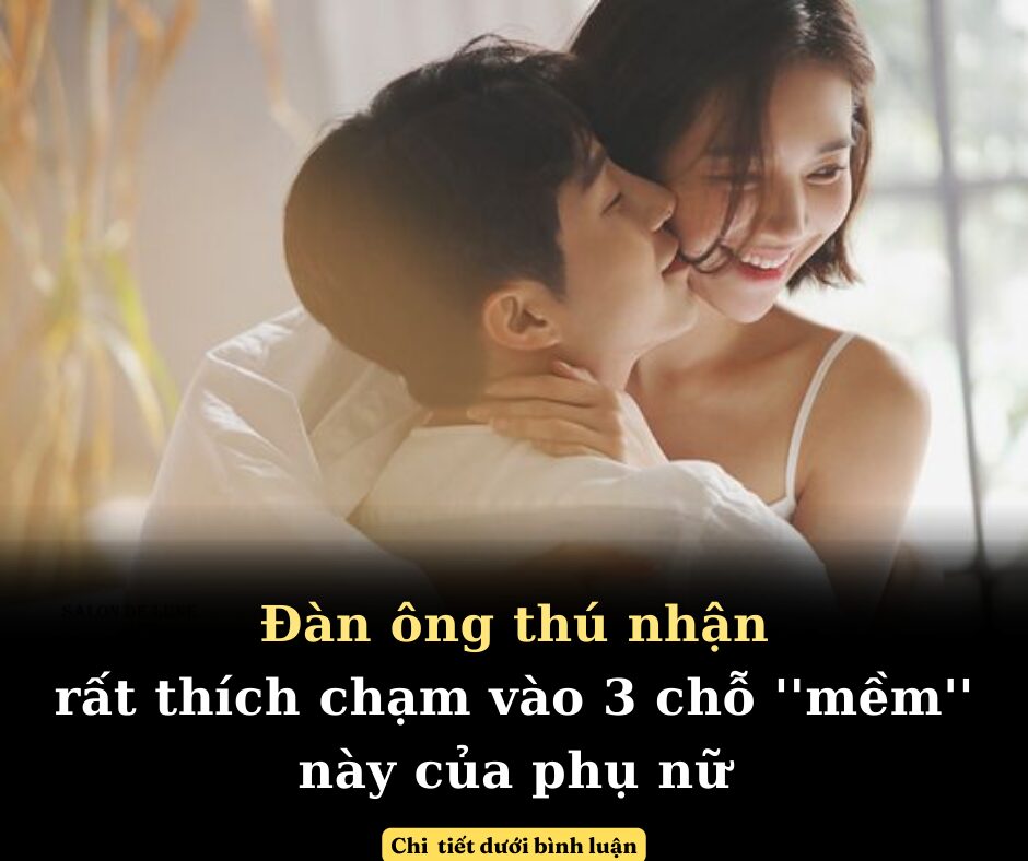 Hầu hết phái mạnh đều mê mẩn 3 chỗ “mềm” này của phụ nữ