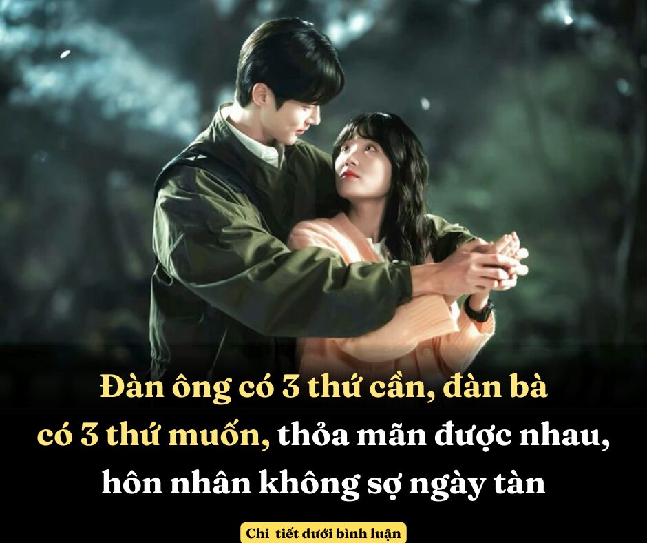 Đàn ông có 3 thứ cần, đàn bà có 3 thứ muốn, thỏa mãn được nhau, hôn nhân không sợ ngày tàn