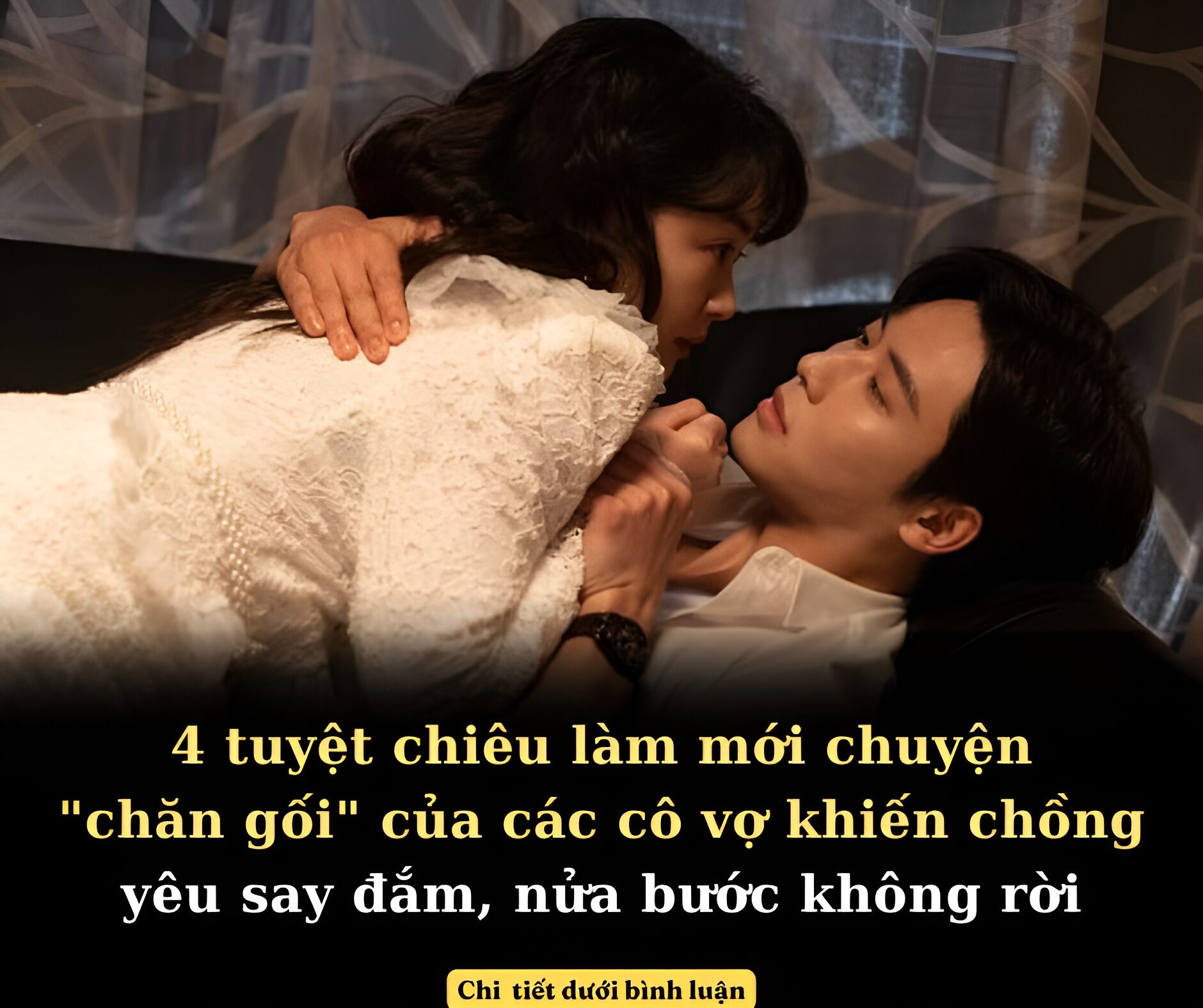 4 tuyệt chiêu làm mới chuyện “chăn gối” của các cô vợ khiến chồng yêu say đắm, nửa bước không rời