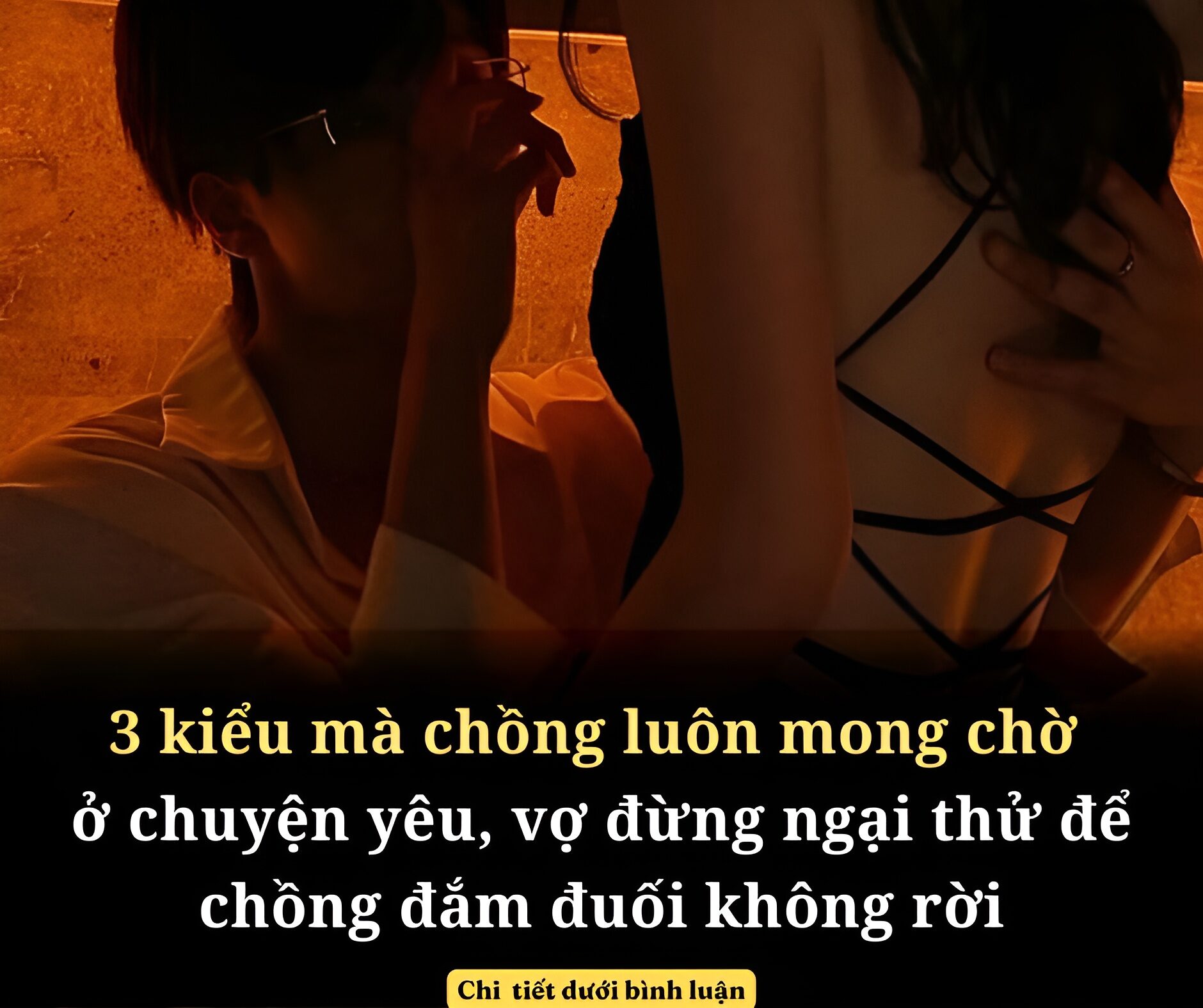 3 kiểu mà chồng luôn mong chờ ở chuyện yêu, vợ đừng ngại thử để chồng đắm đuối không rời