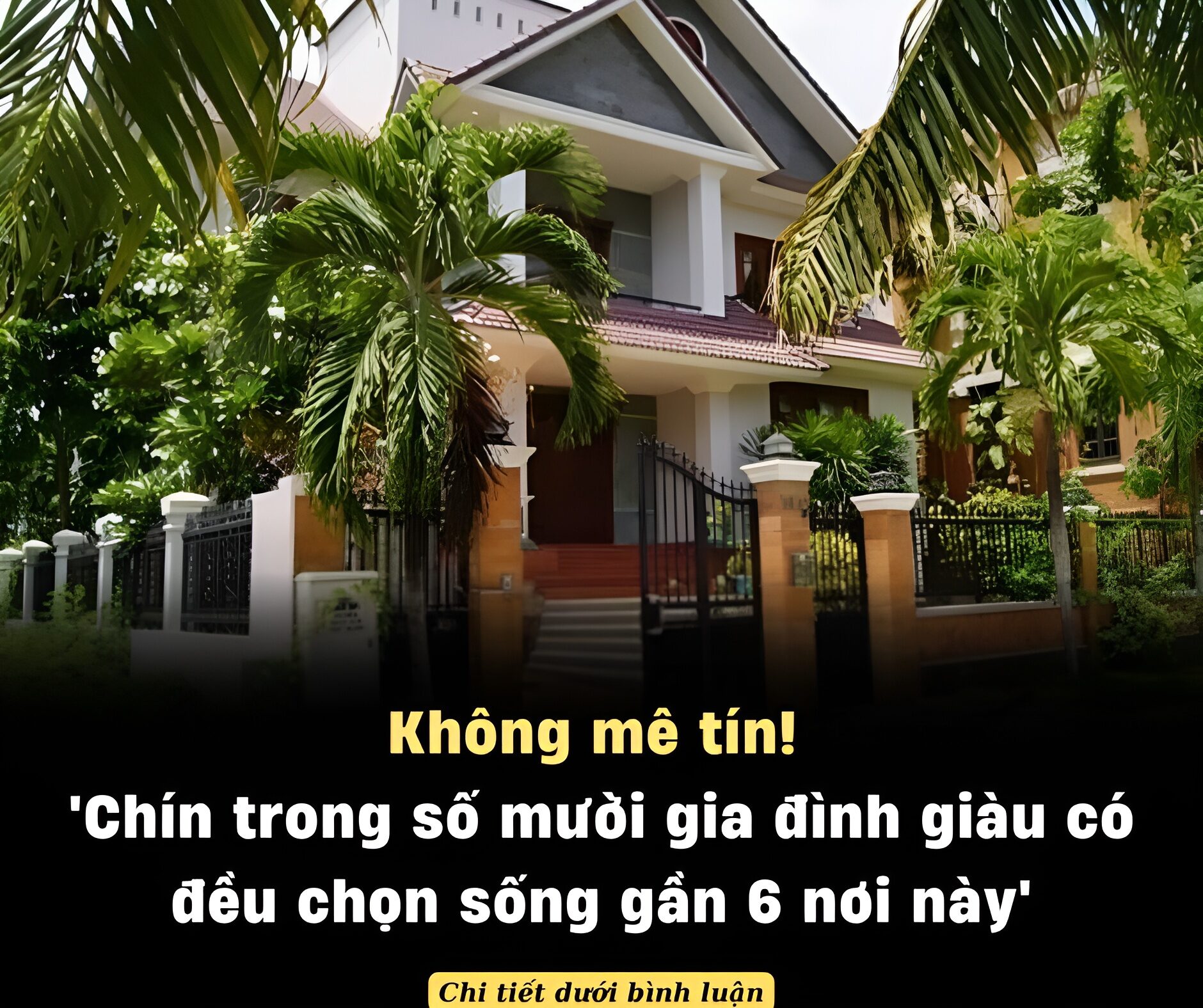 Không mê tín! ‘Chín trong số mười gia đình giàu có đều chọn sống gần 6 nơi này’. Đó là 6 nơi nào?