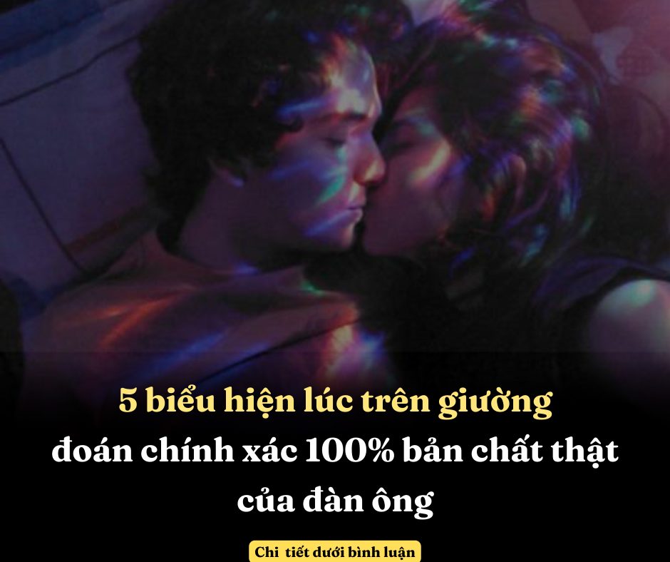 5 biểu hiện lúc trên giường đoán chính xác 100% bản chất thật của đàn ông